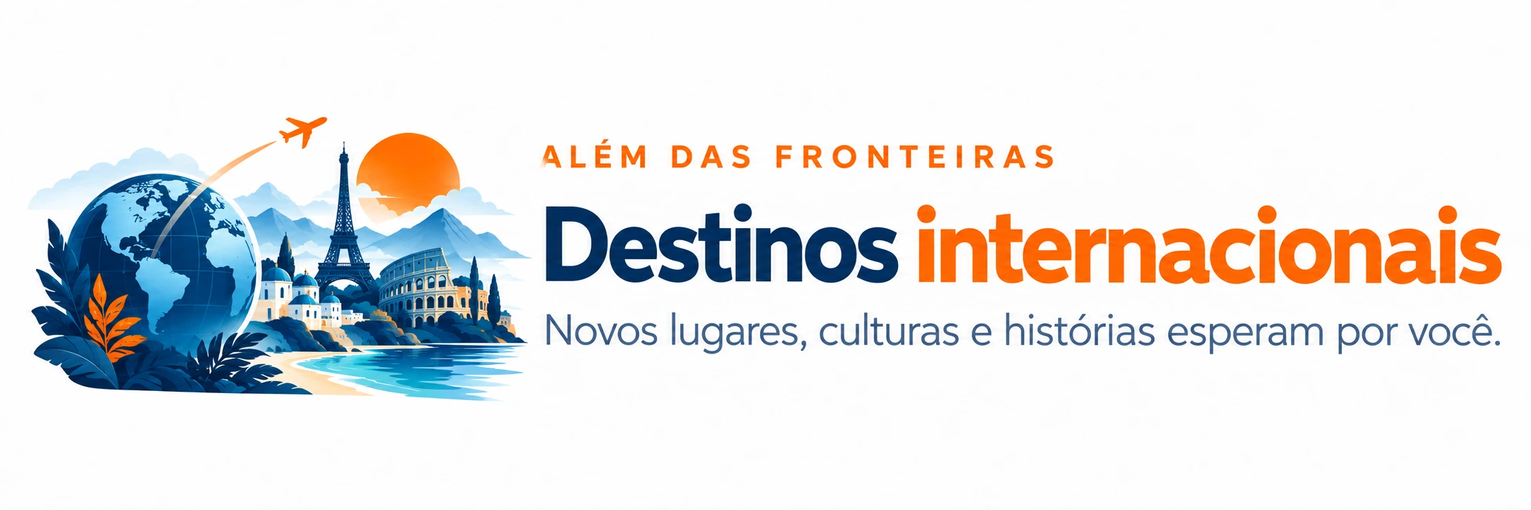 Além das fronteiras. Destinos internacionais. Novos lugares, culturas e histórias esperam por você.